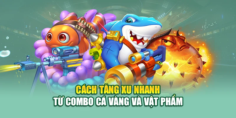 Cách tăng xu nhanh từ combo cá vàng và vật phẩm