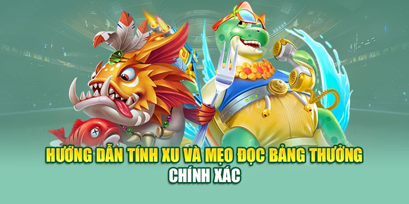 Hướng dẫn tính xu và mẹo đọc bảng thưởng chính xác