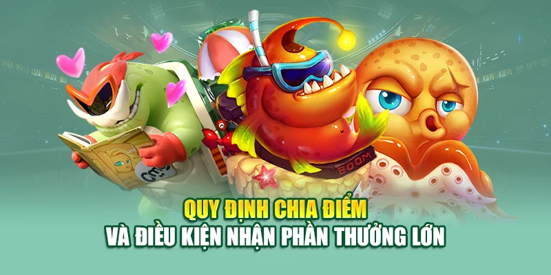 Quy định chia điểm và điều kiện nhận phần thưởng lớn