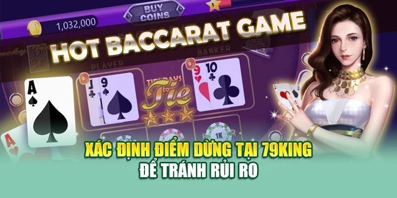 Chiến Thuật Chơi Baccarat Hiệu Quả, Lợi Nhuận Cao Ở 79King 3 Xác định điểm dừng tại 79King để tránh rủi ro