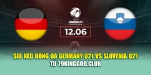 Soi Kèo Bóng Đá Germany U21 Vs Slovenia U21 Từ 68win68.app