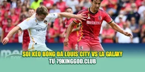 Soi Kèo Bóng Đá Louis City Vs LA Galaxy Từ 68win68.app