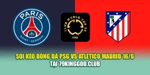 Soi Kèo Bóng Đá PSG Vs Atletico Madrid 16/6 Tại 68win68.app