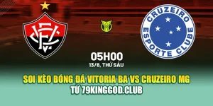 Soi Kèo Bóng Đá Vitoria BA Vs Cruzeiro MG Từ 68win68.app