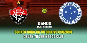 Soi Kèo Bóng Đá Vitoria Vs Cruzeiro Chuẩn Từ 68win68.app