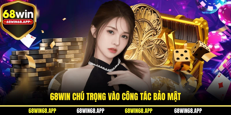 68WIN chú trọng vào công tác bảo mật