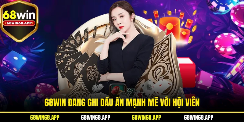 68WIN đang ghi dấu ấn mạnh mẽ với hội viên
