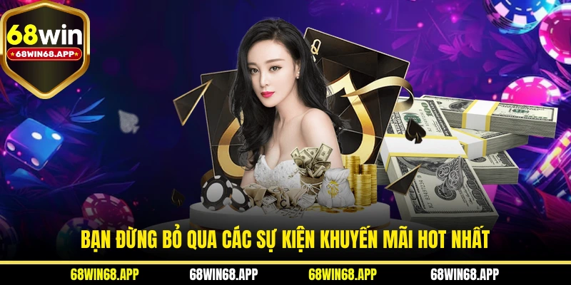 Bạn đừng bỏ qua các sự kiện khuyến mãi hot nhất