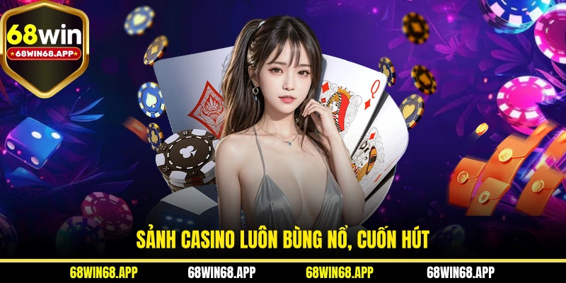 Sảnh casino luôn bùng nổ, cuốn hút