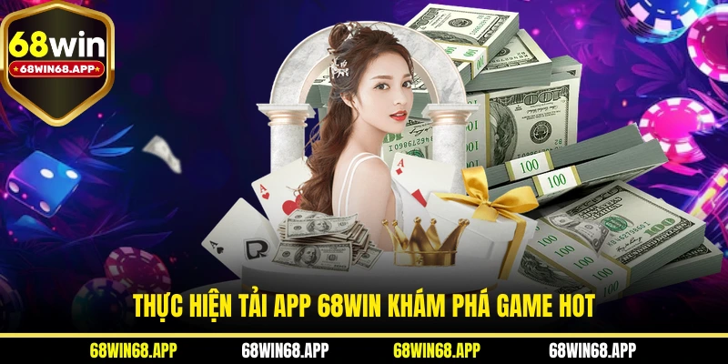 Thực hiện tải app 68WIN khám phá game hot