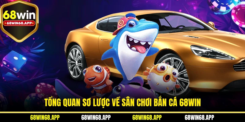 Tổng quan sơ lược về sân chơi bắn cá 68WIN